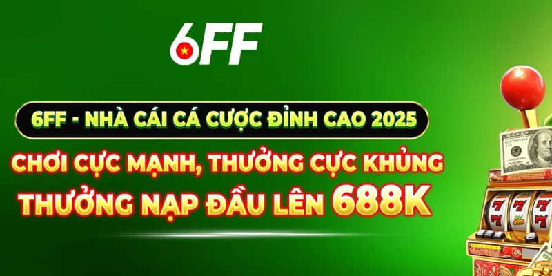 Nhà cái 6FF là sân chơi giải trí hàng đầu