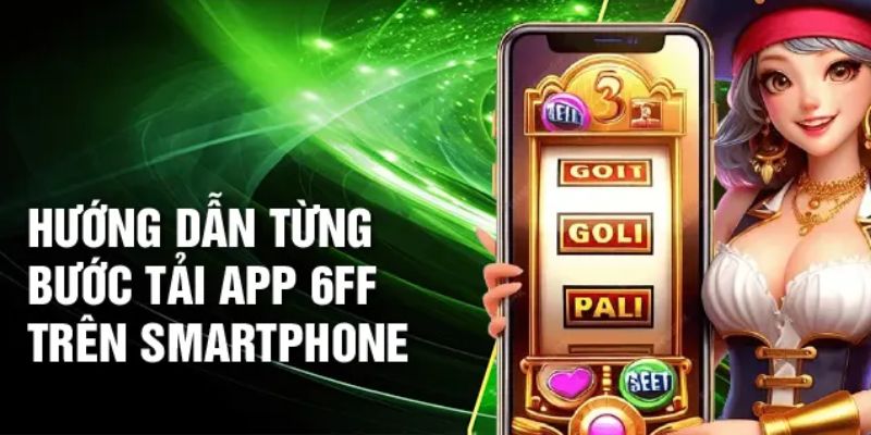 Những bước để tải app 6FF về thiết bị người chơi